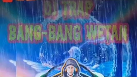 Dj Trap Bang-Bang Wetan