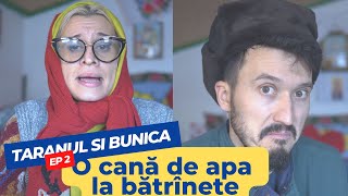 Bunica si Țăranul Ep 2 -O  cana de apa la batranete