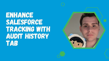 Enhance Salesforce Tracking with Audit History Tab
