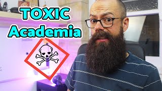 Academia is TOXIC! Here's why...