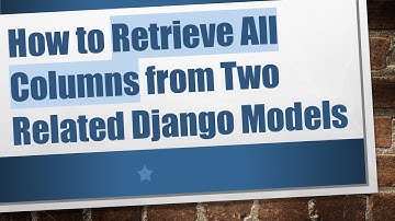 How to Retrieve All Columns from Two Related Django Models