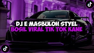 DJ E MASBULOH STYEL BOSIL VIRAL TIK TOK TERBARU YANG KALIAN CARI!