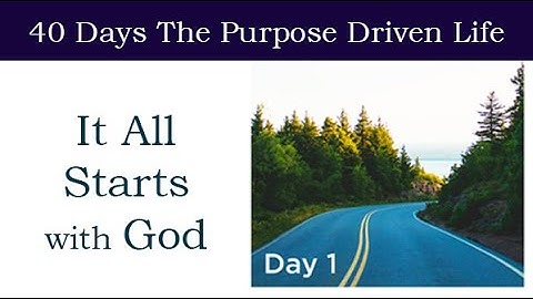 Day 1 It All Starts With God | 40 Days The Purpose Driven Life Rick Warren