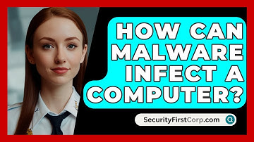 How Can Malware Infect a Computer? - SecurityFirstCorp.com