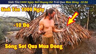 Thử Thách Sinh Tồn 1000 Ngày Nơi Hoang Dã Trải Qua Mùa Đông Khắc Nghiệt Âm 10 Độ screenshot 4