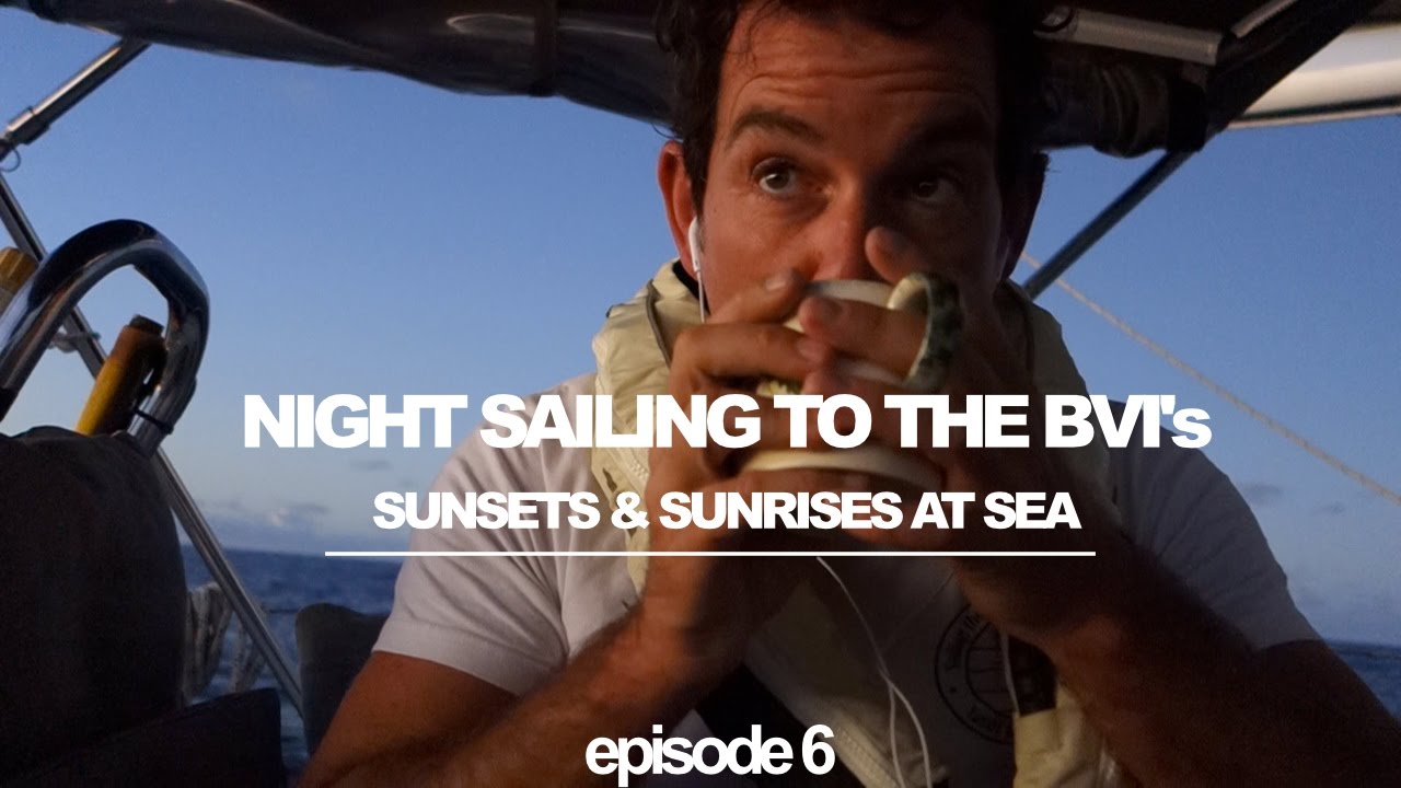 Night Sailing to the BVI’s: Sunsets and Sunrises at Sea (Sailing Ruby Rose) Ep 6