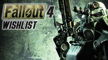 Fallout 4 Wishlist: Features and Ideas!
