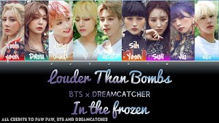 BTS x DREAMCATCHER - LOUDER THAN BOMBS x IN THE FROZEN [MASHUP] By PAW PAW [Lyrics HAN/ROM/ENG]