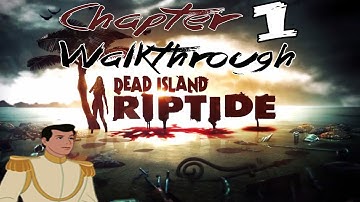 Dead Island Riptide Walkthrough - CHAPTER 1 (Xbox 360, PS3, PC)