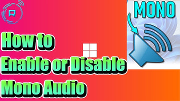 How to Enable or Disable Mono Audio In Windows 11