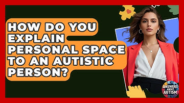 How Do You Explain Personal Space To An Autistic Person? - Answers About Autism