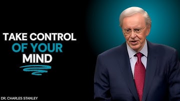 Taking Control of Our Thoughts || Dr. Charles Stanley
