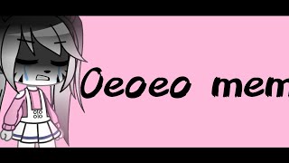 Oeoeo meme || Gacha Club || Piggy || ft. Zee ||