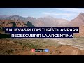 6 nuevas rutas tursticas para redescubrir la argentina