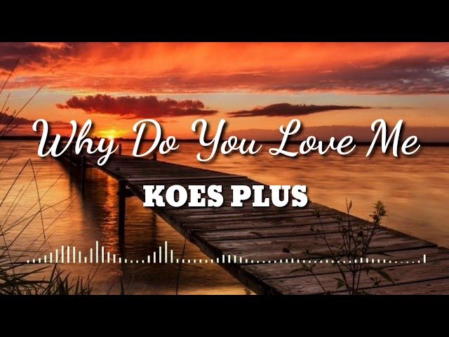 Why Do You Love Me - KOES PLUS (vidoe lirik) class=