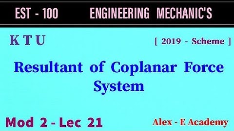 EST 100 - Engg Mechanics | Mod 2 - Lec 21 | Resultant of Coplanar Force System | KTU - S1 S2