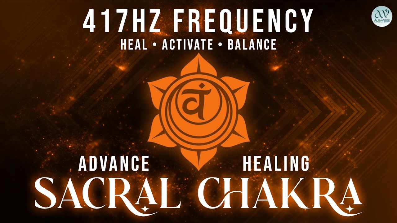 🟠 Advanced Sacral Chakra Healing 🌱 | 417Hz Frequency to Heal • Activate • Balance | AuraVerse