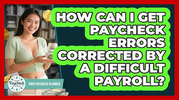 How Can I Get Paycheck Errors Corrected By A Difficult Payroll? - Your Paycheck Planner