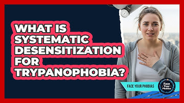 What Is Systematic Desensitization For Trypanophobia? - Face Your Phobias