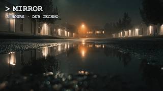 MIRROR // Dub Techno for Deep Work · 3 Hours · No Drops