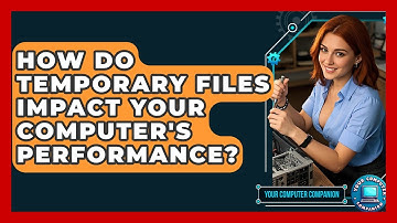 How Do Temporary Files Impact Your Computer