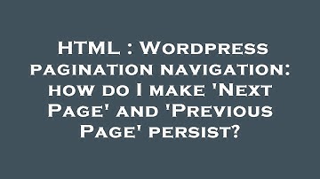 HTML : Wordpress pagination navigation: how do I make 