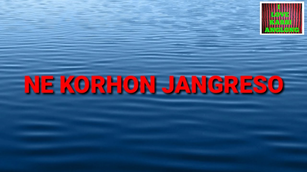 Heart touching Karbi song Ne Korhon Jangreso2018 Karbi music Latest Karbi SongLyrics video