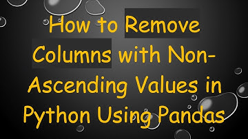 How to Remove Columns with Non-Ascending Values in Python Using Pandas