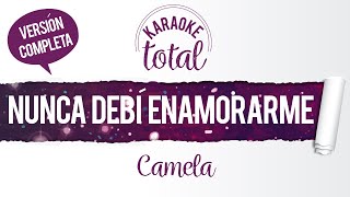 Nunca Debí Enamorarme - Camela - Karaoke Cantado con Letra (HD)