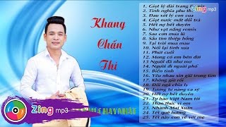 Tuyển Tập Những Ca Khúc Hay Nhất Của Khang Chấn Thi