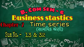 Business statistics chapter - 2 | Time series (સામયિક શ્રેણી) Sum No. 13&32 | B. COM SEM 6| OLE