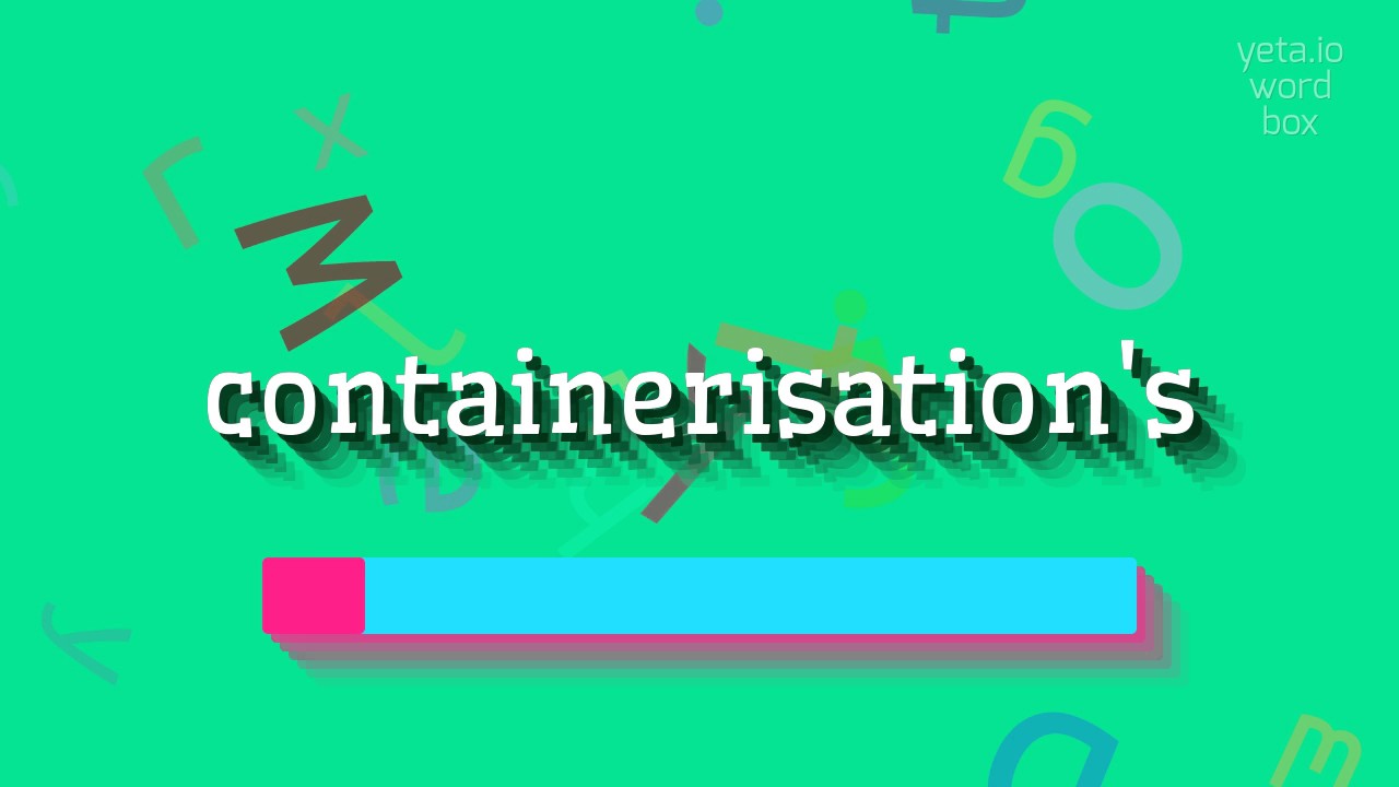 How to say "containerisation's"! (High Quality Voices)