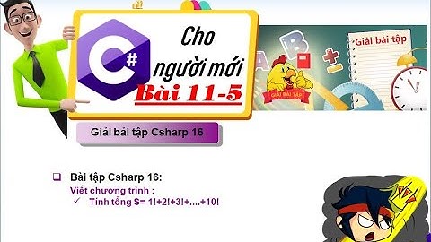 11-5: Giải bài tập Csharp 16 - Tính tổng S =1! + 2! + 3! +....+10! - tuhoc.cc