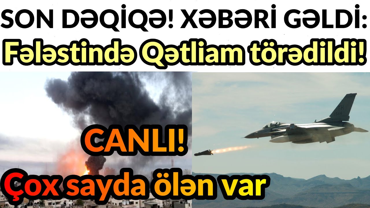 SON DƏQİQƏ! XƏBƏRİ GƏLDİ: Fələstində Qətliam törədildi! CANLI! - YouTube
