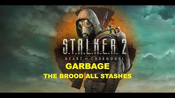 S.T.A.L.K.E.R. 2 - Garbage - The Brood All Stashes