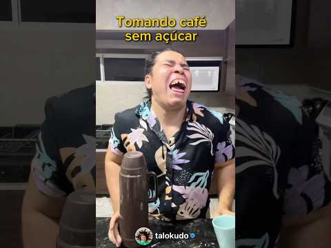 Tomando café sem açúcar kkk