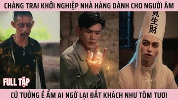 Chàng Trai Khởi Nghiệp Nhà Hàng Dành Cho Người Âm, Cứ Tưởng Ế Ẩm Ai Ngờ Lại Đắt Khách Như Tôm Tươi