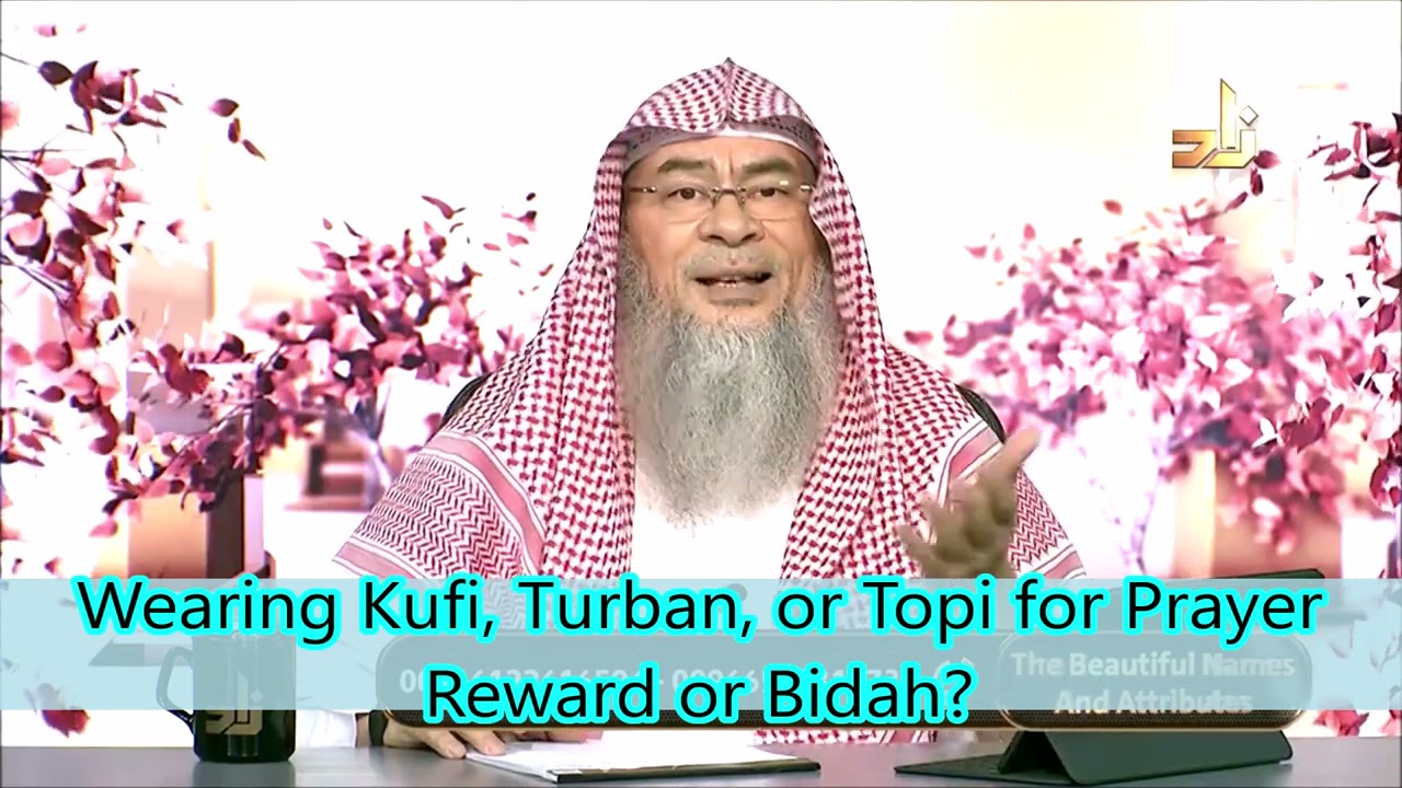 Wearing Kufi, Turban, or Topi for Prayer, is there Reward or Bidah