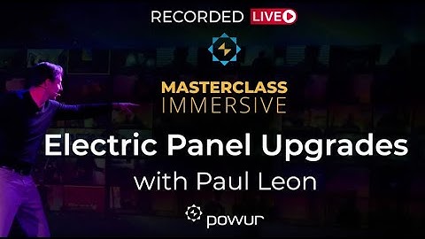 Masterclass Immersive   Electric Panel Upgrades with Paul Leon