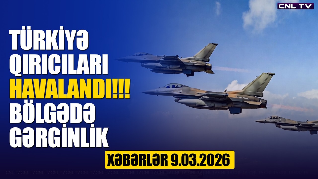 Türkiyə qırıcıları havalandı! ƏMR VERİLDİ (Xəbərlər 9.03.2026)