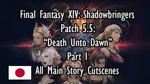 Final Fantasy XIV Shadowbringers Patch 5.5 "Death Unto Dawn" Part I All Main Story Cutscenes (JP)