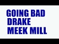 Meekmill ,Drake  -  Going bad (lyrics)