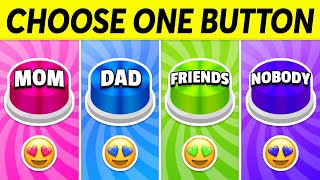 Choose One Button... MOM, DAD, FRIENDS or NOBODY 🔴🔵🟡🟣