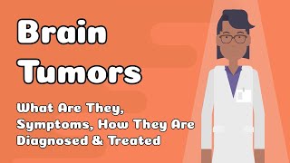 Brain Tumors - What Are They, Symptoms, How They Are Diagnosed &amp; Treated