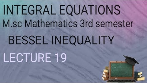 M.SC(3RD SEMESTER)INTEGRAL EQUATIONS (LECTURE 19)BESSEL INEQUALITY