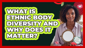 What Is Ethnic Body Diversity And Why Does It Matter? - Inside Body Image