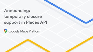Announcing: Temporary closure support in Places API