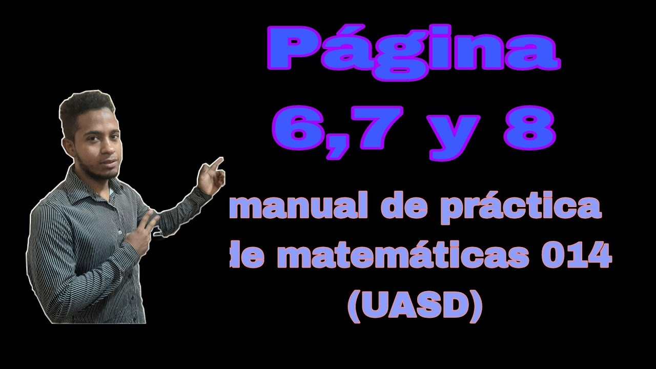 Matematica 014 páginas 6,7 y 8 del libro matemáticas 014 UASD - YouTube