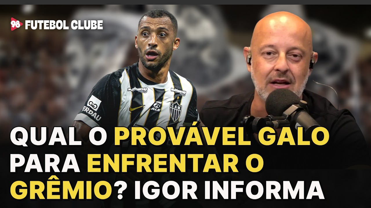 Qual o Galo ideal para frentar o Grêmio? Igortep e Gilbert debatem