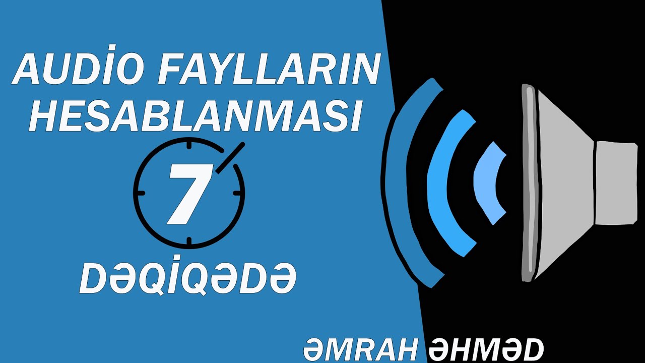 AUDİO FAYLLARIN HESABLANMASI ( 7 DƏQİQƏ)